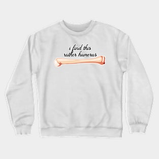 i find this rather humerus Crewneck Sweatshirt